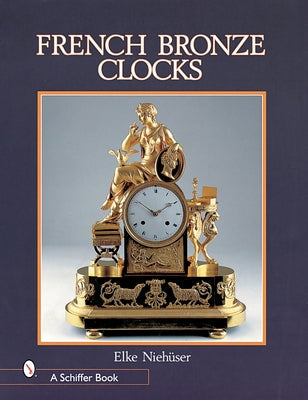 French Bronze Clocks: 1700-1830 by Niehuser, Elke