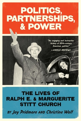 Politics, Partnerships, & Power: The Lives of Ralph E. and Marguerite Stitt Church Paperback Master Wings Publishing