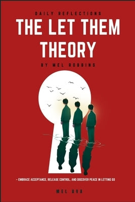 Daily Reflections: The Let Them Theory by Mel Robbins - Embrace Acceptance, Release Control, and Discover Peace in Letting Go by Ava, Mel