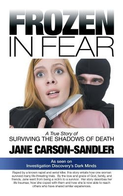 Frozen in Fear: A True Story of Surviving the Shadows of Death by Carson-Sandler, Jane