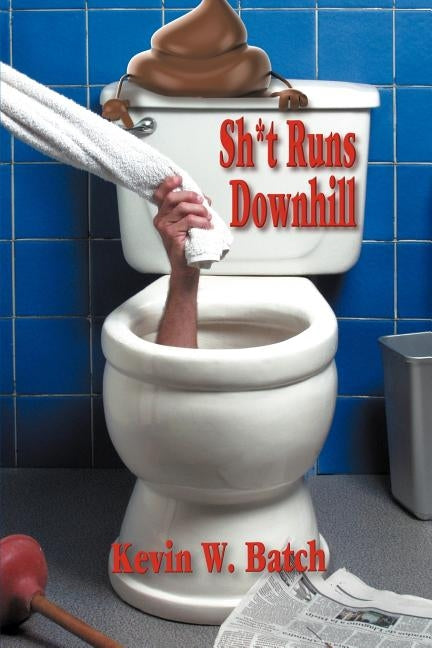 Sh*t Runs Downhill: A Collection of Stories and Life Lessons from a Plumber's Memoir Paperback Strategic Book Publishing & Rights Agency, LL