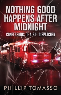 Nothing Good Happens After Midnight: Confessions Of A 911 Dispatcher Paperback Next Chapter