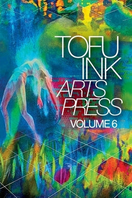 Tofu Ink Arts Press Volume 6 Paperback Tofu Ink Arts Press Brian L. Jacobs
