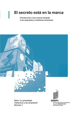 El secreto está en la marca - Introducción a las marcas dirigida a las pequeñas y medianas empresas by Wipo