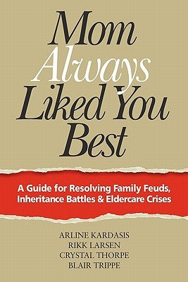 Mom Always Liked You Best: A Guide for Resolving Family Feuds, Inheritance Battles & Eldercare Crises Paperback Agreement Resources, LLC
