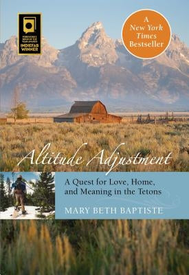 Altitude Adjustment: A Quest for Love, Home, and Meaning in the Tetons Paperback Two Dot Books