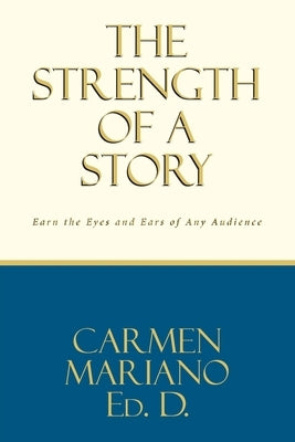 The Strength of a Story: Earn the eyes and ears of any audience Paperback Fulton Books