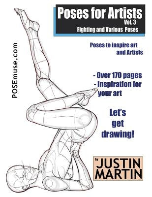 Poses for Artists Volume 3 - Fighting and Various Poses: An Essential Reference for Figure Drawing and the Human Form Paperback Createspace Independent Publishing Platform