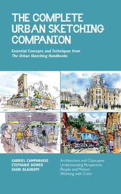 The Complete Urban Sketching Companion: Essential Concepts and Techniques from the Urban Sketching Handbooks--Architecture and Cityscapes, Understandi Paperback Quarry Books