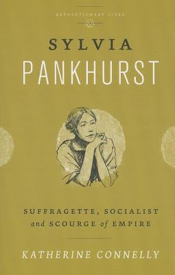 Sylvia Pankhurst: Suffragette, Socialist and Scourge of Empire Paperback Pluto Press (UK)