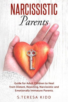 Narcissistic Parents: Guide for Adult Children to Heal from Distant, Rejecting, Narcissistic and Emotionally Immature Parents. Paperback Independently Published