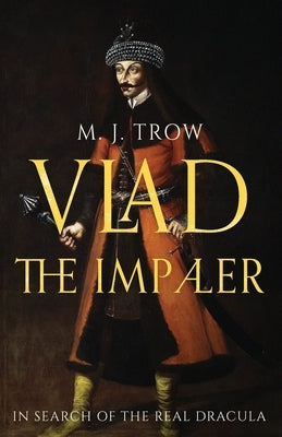 Vlad the Impaler: In search of the real Dracula Paperback Independently Published