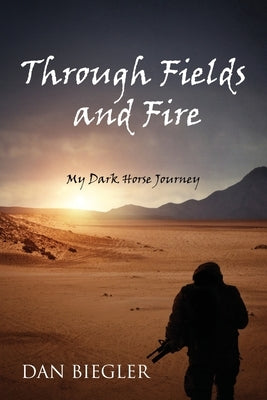 Through Fields and Fire: My Dark Horse Journey Paperback Outskirts Press