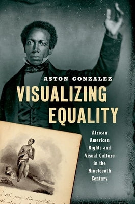 Visualizing Equality: African American Rights and Visual Culture in the Nineteenth Century Paperback University of North Carolina Press