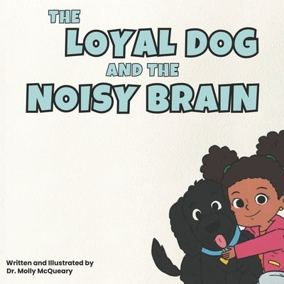 The Loyal Dog and the Noisy Brain by McQueary, Molly