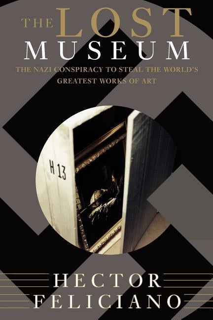 The Lost Museum: The Nazi Conspiracy to Steal the World's Greatest Works of Art Paperback Basic Books