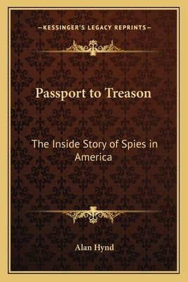 Passport to Treason: The Inside Story of Spies in America Paperback Kessinger Publishing