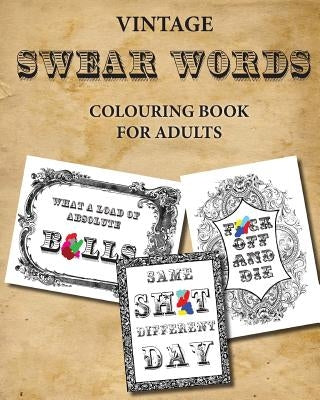 Vintage Swear Words Colouring Book for Adults: relax and colour filthy words in ornate vintage Paperback Createspace Independent Publishing Platform