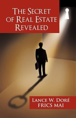 The Secret of Real Estate Revealed Paperback iUniverse