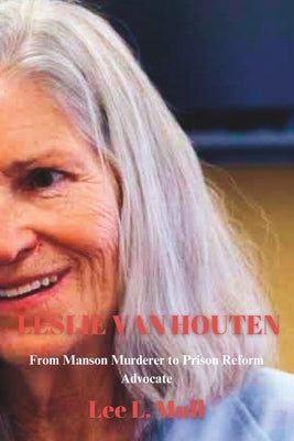 Leslie Van Houten: From Manson Murderer to Prison Reform Advocate Paperback Independently Published
