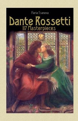 Dante Rossetti: 117 Masterpieces Paperback Createspace Independent Publishing Platform