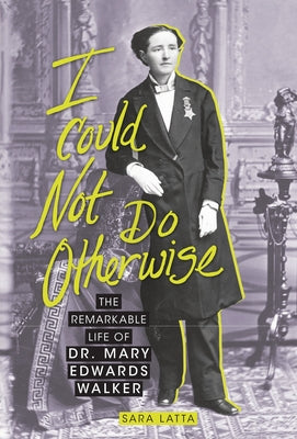 I Could Not Do Otherwise: The Remarkable Life of Dr. Mary Edwards Walker Paperback Zest Books (Tm)