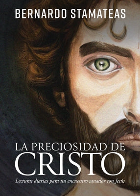 La Preciosidad de Cristo: Lecturas Diarias Para Un Encuentro Sanador Con Jesús by Stamateas, Bernardo