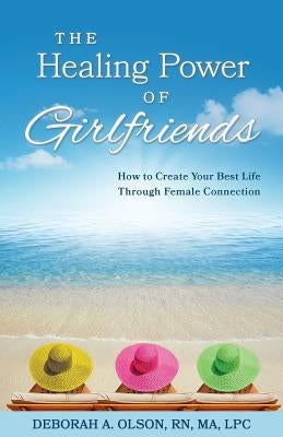The Healing Power of Girlfriends: How to Create Your Best Life Through Female Connection Paperback Galleria Publishing