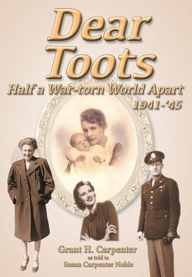 Dear Toots: Half a War-torn World Apart, 1941-'45 Paperback Susan Carpenter Noble