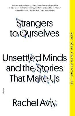 Strangers to Ourselves: Unsettled Minds and the Stories That Make Us Paperback Picador USA