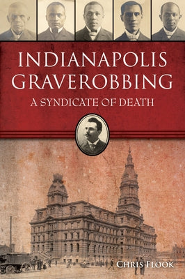 Indianapolis Graverobbing: A Syndicate of Death Paperback History Press