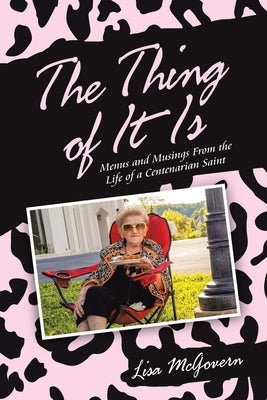 The Thing of It Is: Menus and Musings from the Life of a Centenarian Saint WestBow Press