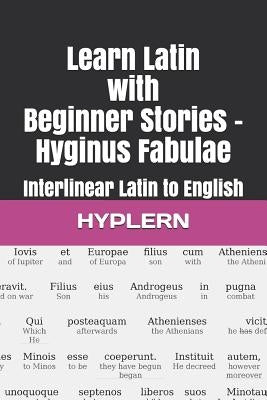 Learn Latin with Beginner Stories - Hyginus Fabulae: Interlinear Latin to English Paperback Bermuda Word