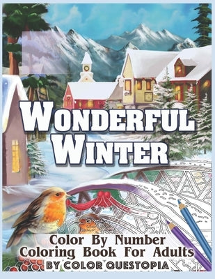 Wonderful Winter Color By Number Coloring Book For Adults: Fun Frosty Weather Coloring Book by Color Questopia