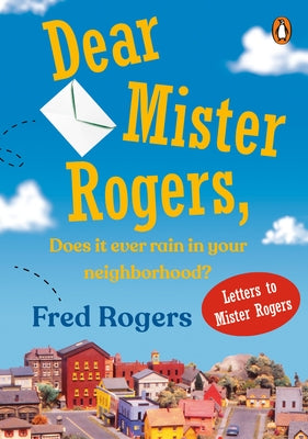 Dear Mister Rogers, Does It Ever Rain in Your Neighborhood?: Letters to Mister Rogers Paperback Penguin Books