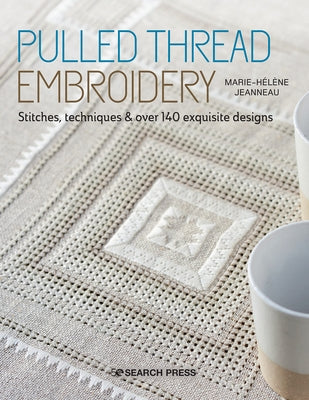 Pulled Thread Embroidery: Stitches, Techniques & Over 140 Exquisite Designs Paperback Search Press