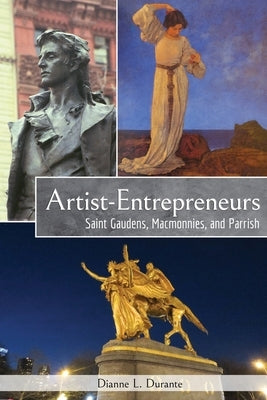 Artist-Entrepreneurs: Saint Gaudens, MacMonnies, and Parrish Paperback Dianne L. Durante