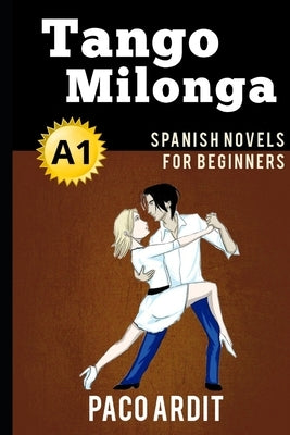 Spanish Novels: Tango milonga (Spanish Novels for Beginners - A1) Paperback Independently Published