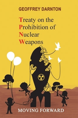 TPNW - Treaty on the Prohibition of Nuclear Weapons: Moving Forward by Darnton, Geoffrey