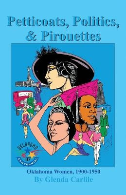 Petticoats, Politics, & Pirouettes: Oklahoma Women, 1900-1950 Paperback New Forums Press