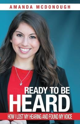 Ready to Be Heard: How I Lost My Hearing and Found My Voice Paperback Balboa Press