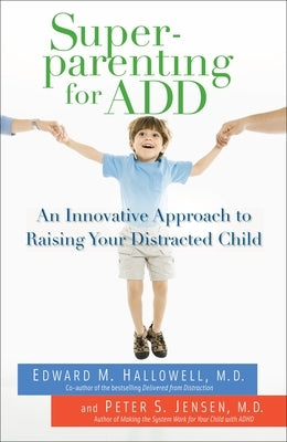 Superparenting for ADD: An Innovative Approach to Raising Your Distracted Child Paperback Ballantine Books
