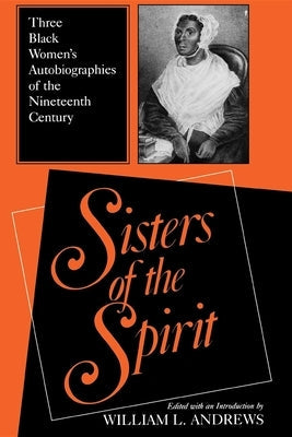 Sisters of the Spirit: Three Black Women S Autobiographies of the Nineteenth Century Paperback Indiana University Press (Ips)