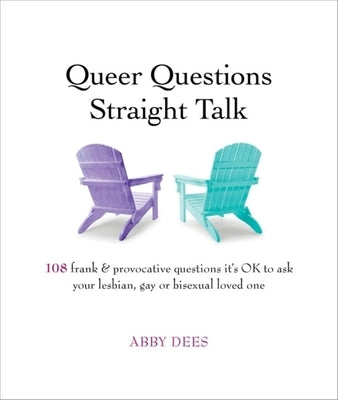 Queer Questions Straight Talk: 108 Frank & Provocative Questions It's Ok to Ask Your Lesbian, Gay or Bisexual Loved One Paperback St. Lynn's Press