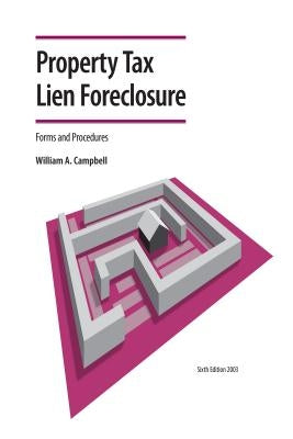 Property Tax Lien Foreclosure Forms and Procedures by Campbell, William A.