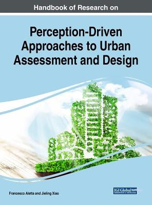 Handbook of Research on Perception-Driven Approaches to Urban Assessment and Design by Aletta, Francesco