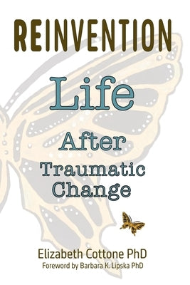 Reinvention: Life After Traumatic Change by Cottone, Elizabeth