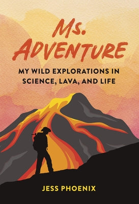Ms. Adventure: My Wild Explorations in Science, Lava, and Life Paperback Timber Press (OR)