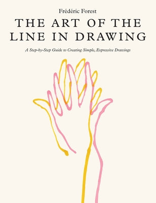 The Art of the Line in Drawing: A Step-By-Step Guide to Creating Simple, Expressive Drawings Paperback Quarry Books