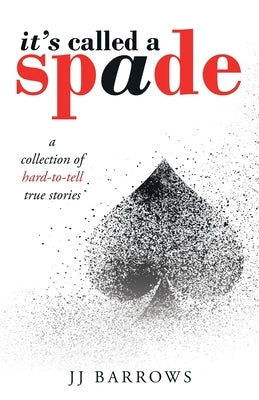 It's Called a Spade: A Collection of Hard-To-Tell True Stories Paperback WestBow Press